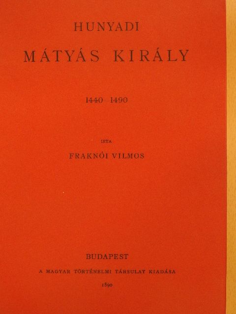 Fraknói Vilmos - Hunyadi Mátyás király [antikvár]