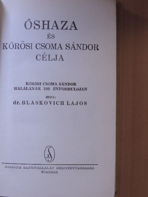 Dr. Blaskovich Lajos - Őshaza és Kőrösi Csoma Sándor célja [antikvár]