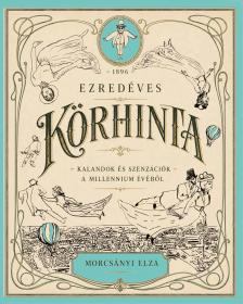 Morcsányi Elza - Ezredéves körhinta - Kalandok és szenzációk a millennium évéből