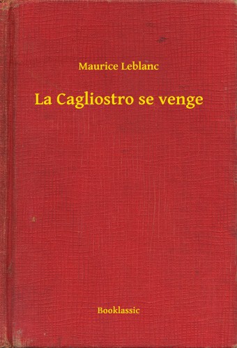 Maurice Leblanc - La Cagliostro se venge [eKönyv: epub, mobi]