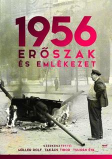 Müller Rolf, Takács Tibor, Tulipán Éva (szerk.) - 1956: Erőszak és emlékezet