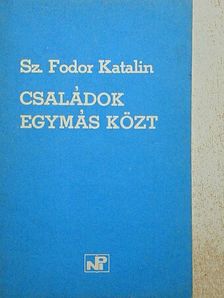 Sz. Fodor Katalin - Családok egymás közt [antikvár]