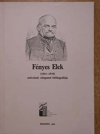 Fényes Elek (1807-1876) műveinek válogatott bibliográfiája [antikvár]