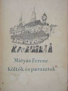 Mátyás Ferenc - Költők és parasztok [antikvár]