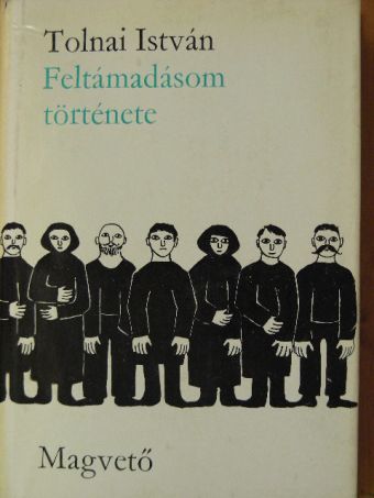 Tolnai István - Feltámadásom története [antikvár]