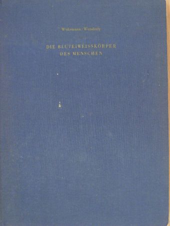 Dr. Charlie Wunderly - Die bluteiweisskörper des menschen [antikvár]