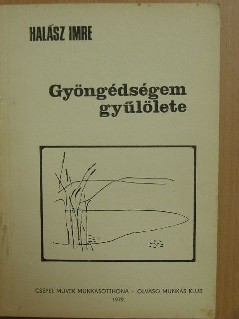Halász Imre - Gyöngédségem gyűlölete [antikvár]