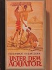 Friedrich Gerstäcker - Unter dem Äquator [antikvár]