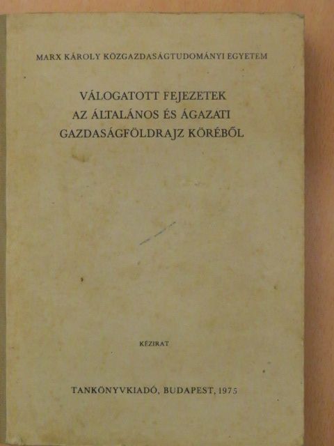 Dr. Bernát Tivadar - Válogatott fejezetek az általános és ágazati gazdaságföldrajz köréből [antikvár]