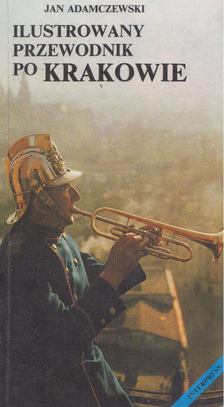 Jan Adamczewski - Ilustrowany przewodnik po Krakowie [antikvár]