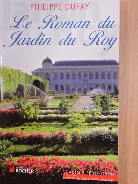 Philippe Dufay - Le Roman du Jardin du Roy [antikvár]
