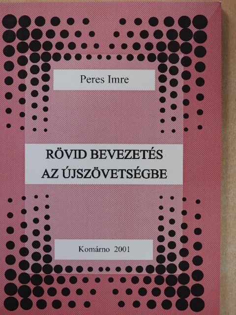 Dr. Peres Imre - Rövid bevezetés az Újszövetségbe [antikvár]