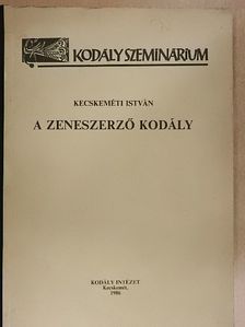 Kecskeméti István - A zeneszerző Kodály [antikvár]