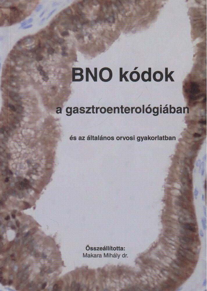 Makara Mihály - BNO kódok a gasztroenterológiában és az általános orvosi gyakorlatban [antikvár]