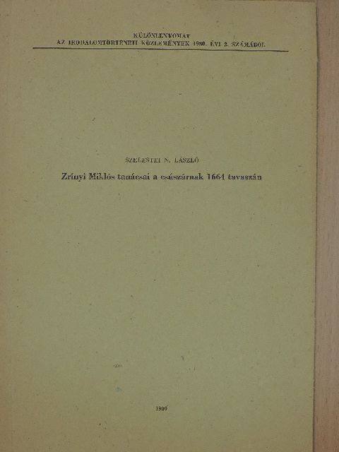Szelestei N. László - Zrínyi Miklós tanácsai a császárnak 1664 tavaszán [antikvár]