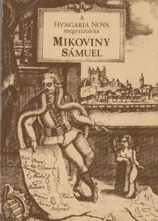 Deák Antal András - A "Hungaria Nova" megrajzolója Mikoviny Sámuel 1700-1750 [antikvár]