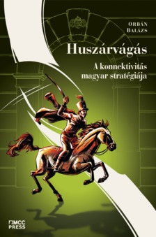 Orbán Balázs - Huszárvágás -- A konnektivitás magyar stratégiája [eKönyv: epub, mobi]