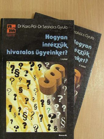 Dr. Kara Pál - Hogyan intézzük hivatalos ügyeinket? I-II. [antikvár]
