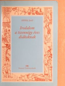 Alföldy Jenő - Irodalom a tizennégy éves diákoknak [antikvár]