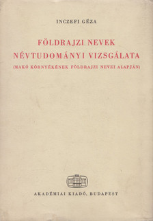 Inczefi Géza - A földrajzi nevek névtudományi vizsgálata [antikvár]