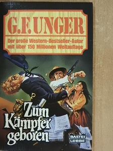 G. F. Unger - Zum Kämpfer geboren [antikvár]