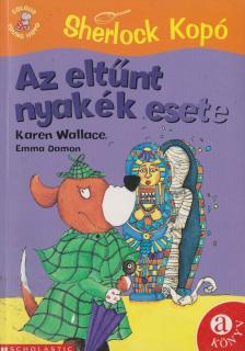 Karen Wallace - Sherlock Kopó - Az eltűnt nyakék esete [antikvár]