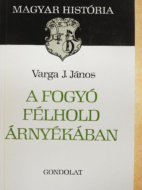 Varga J. János - A fogyó félhold árnyékában [antikvár]