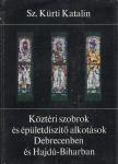 SZ. KÜRTI KATALIN - Köztéri szobrok és épületdíszítő alkotások Debrecenben és Hajdú-Biharban [antikvár]