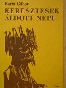 Barta Gábor - Keresztesek áldott népe [antikvár]