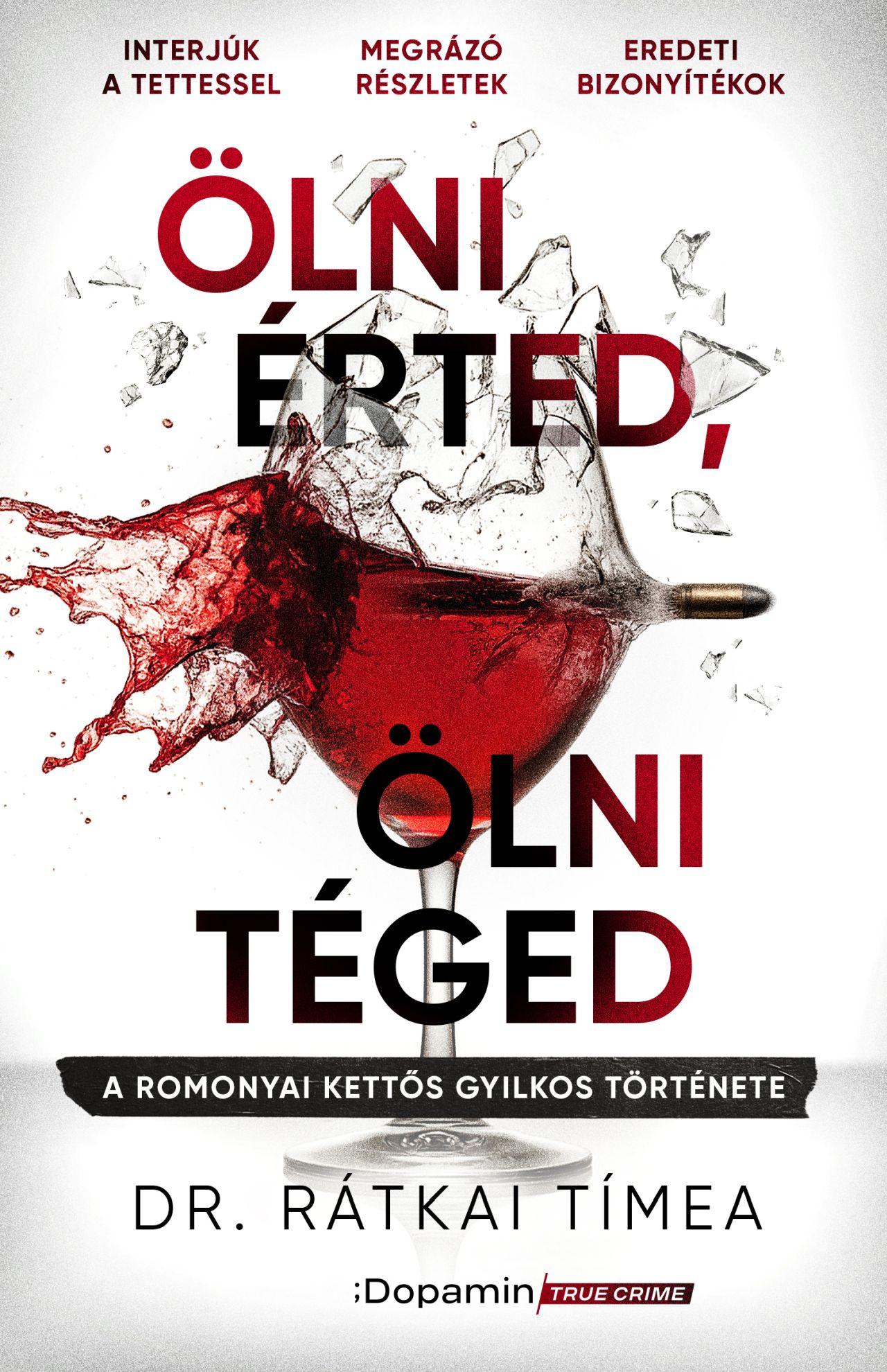 Dr. Rátkai Tímea - Ölni érted, ölni téged - A romonyai kettős gyilkos története