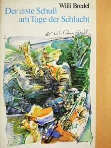 Willi Bredel - Der erste Schuß am Tage der Schlacht [antikvár]