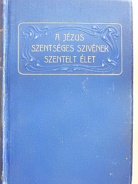 Dr. Mohl Antal - A Jézus Szentséges Szivének szentelt élet [antikvár]