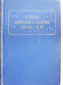 Dr. Mohl Antal - A Jézus Szentséges Szivének szentelt élet [antikvár]