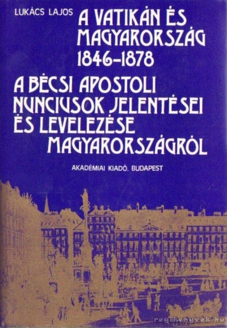 Lukács Lajos - A Vatikán és Magyarország 1846-1878 [antikvár]