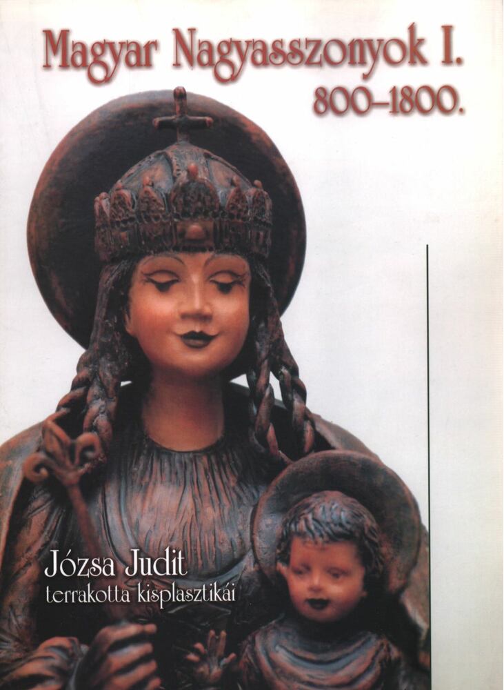 JÓZSA JUDIT - Magyar nagyasszonyok I. 800-1800 (dedikált) [antikvár]
