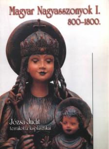 JÓZSA JUDIT - Magyar nagyasszonyok I. 800-1800 (dedikált) [antikvár]