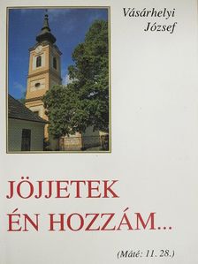 Vásárhelyi József - Jöjjetek én hozzám... [antikvár]