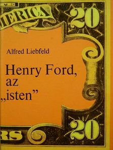Alfred Liebfeld - Henry Ford, az "isten" [antikvár]