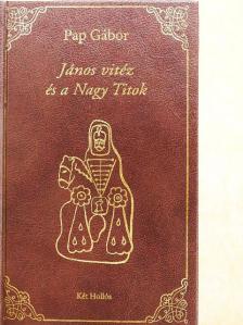 Pap Gábor - János vitéz és a Nagy Titok [antikvár]