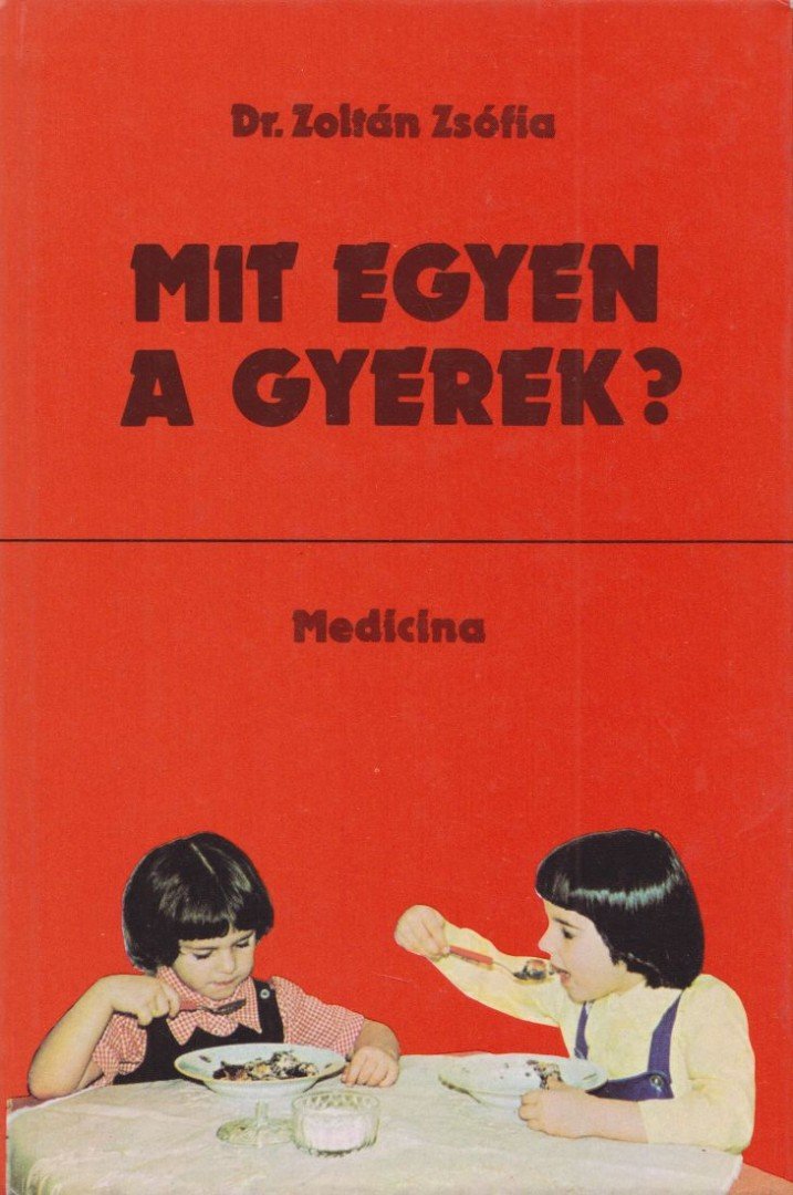 DR. ZOLTÁN ZSÓFIA - Mit egyen a gyerek? [antikvár]
