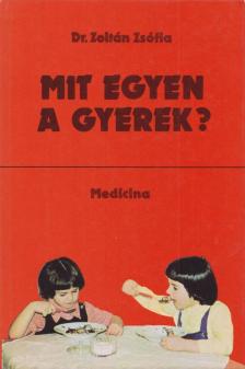 DR. ZOLTÁN ZSÓFIA - Mit egyen a gyerek? [antikvár]