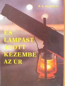 B. S. Aldrich - És lámpást adott kezembe az Úr [antikvár]