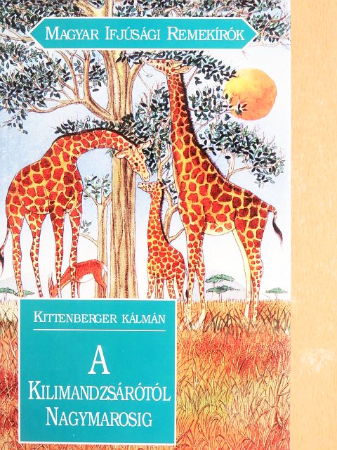Kittenberger Kálmán - A Kilimandzsárótól Nagymarosig [antikvár]