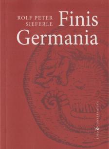 Rolf Peter Sieferle - Finis Germania [antikvár]