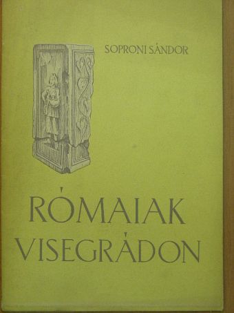Soproni Sándor - Rómaiak Visegrádon [antikvár]