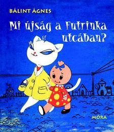Bálint Ágnes - Mi újság a Futrinka utcában?