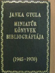 Janka Gyula - Miniatűr könyvek bibliográfiája 1945-1970 (minikönyv) [antikvár]