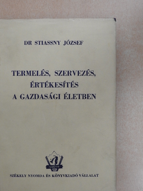 Dr. Stiassny József - Termelés, szervezés, értékesítés a gazdasági életben [antikvár]
