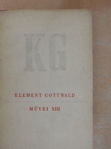 Klement Gottwald - Klement Gottwald művei XIII. [antikvár]