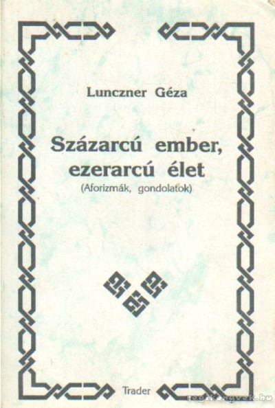 Lunczner Géza - Százarcú ember, ezerarcú élet [antikvár]